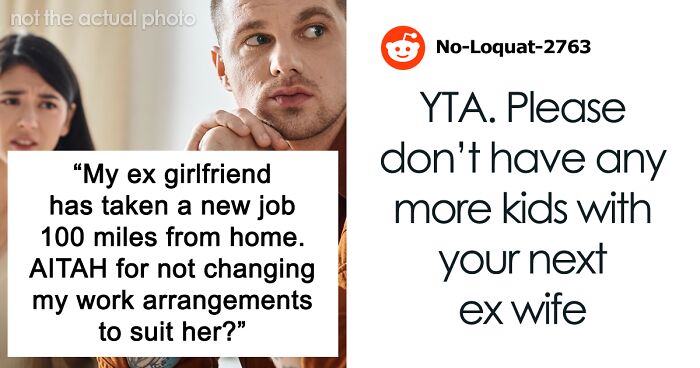 Ex Girlfriend Takes Job 100 Miles Away, Expects Guy To Give Her Special Treatment