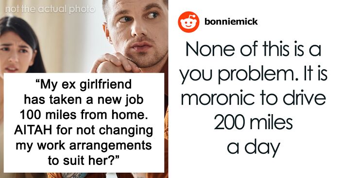 Ex Girlfriend Takes Job 100 Miles Away, Expects Guy To Give Her Special Treatment