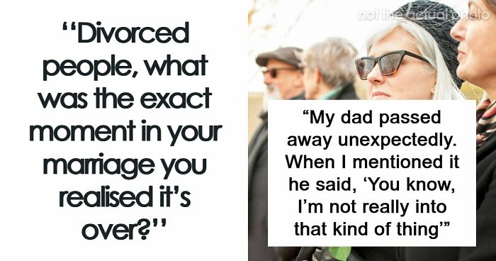 59 Divorced People Share The Exact Moment They Realized Their Marriage Was Over