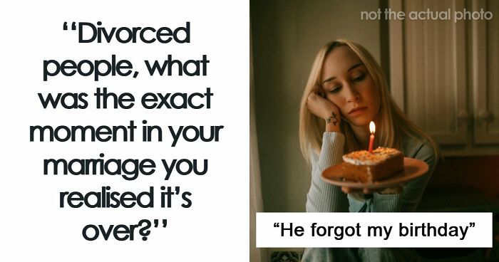 59 Divorced People Share The Exact Moment They Realized Their Marriage Was Over