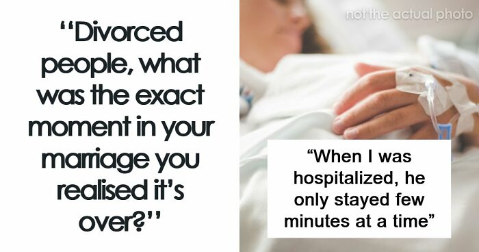 59 Divorced People Share The Exact Moment They Realized Their Marriage Was Over