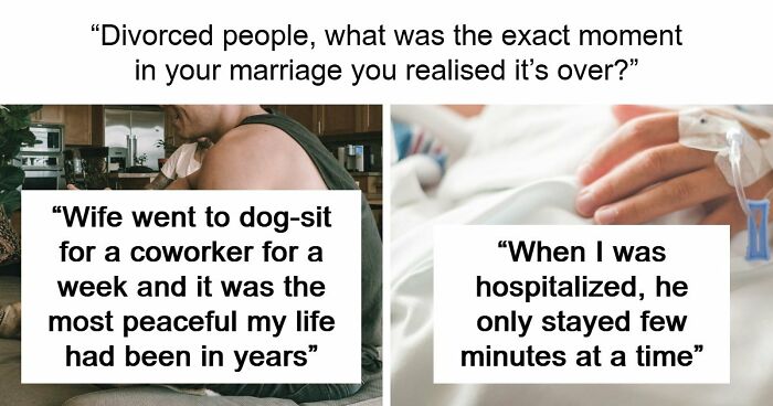 59 Divorced People Share The Exact Moment They Realized Their Marriage Was Over