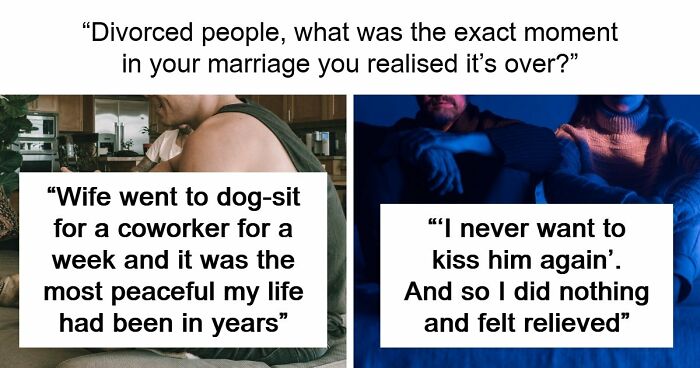 59 Divorced People Share The Exact Moment They Realized Their Marriage Was Over