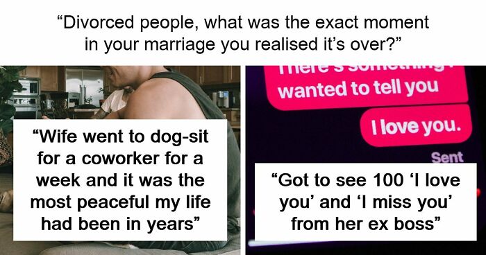 59 Divorced People Share The Exact Moment They Realized Their Marriage Was Over