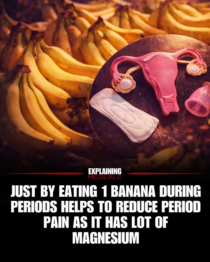 Eating one banana during periods helps reduce pain with magnesium.