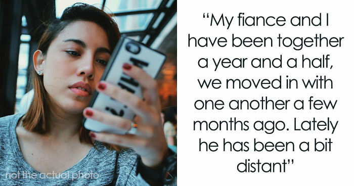 Woman Concerned As Fiancé Starts Acting Distant, Frantic After Finding Him On An Online Dating App