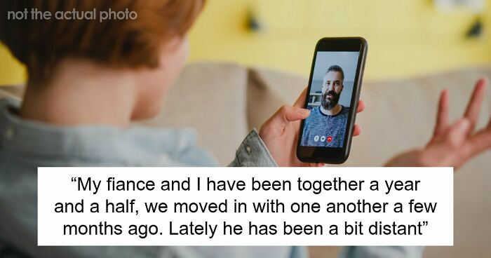 Woman Concerned As Fiancé Starts Acting Distant, Frantic After Finding Him On An Online Dating App