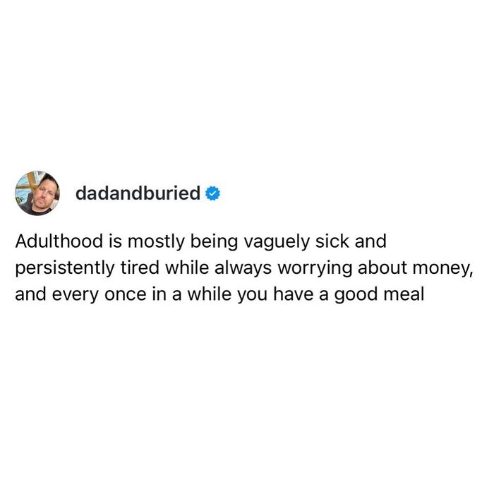 Funny post satirizing corporate life about adulthood being vaguely sick, tired, and worrying about money.