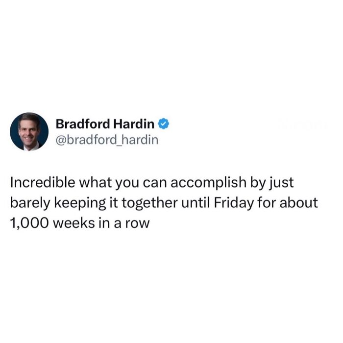 Funny post satirizing corporate life: a tweet on barely keeping it together until Friday for 1,000 weeks.
