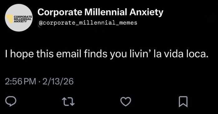 Funny post satirizing corporate life, a humorous email meme hoping it finds the recipient living la vida loca.