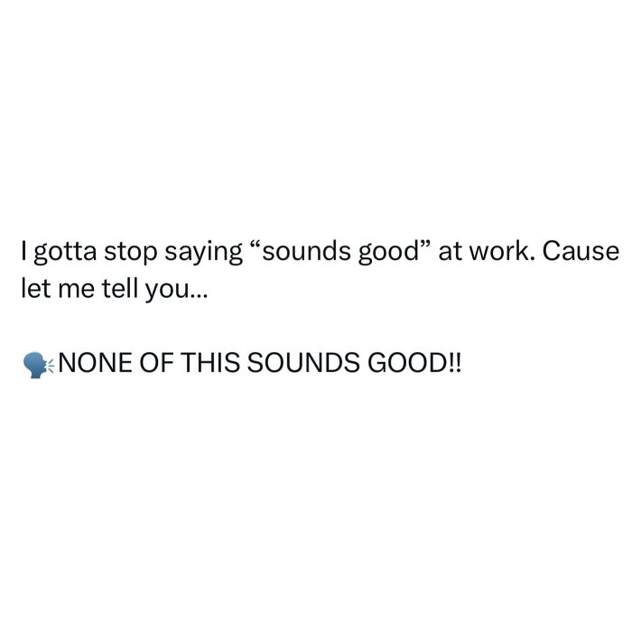 Funny post satirizing corporate life, a text post saying I gotta stop saying sounds good at work.