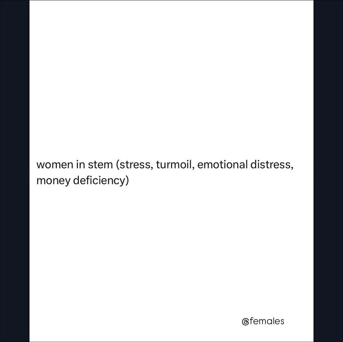 Funny post satirizing corporate life: women in STEM face stress, turmoil, and financial issues.