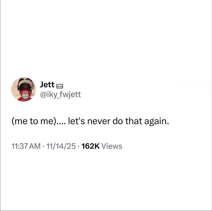 Funny post satirizing corporate life, a tweet from @iky_fwjett saying, (me to me).... let's never do that again.