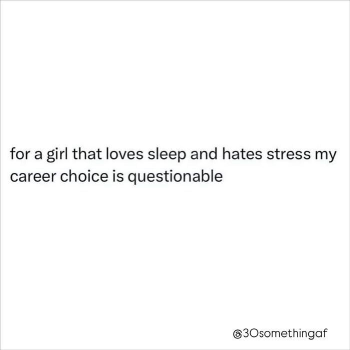 Funny post satirizing corporate life: a text image reads for a girl that loves sleep and hates stress my career choice is questionable