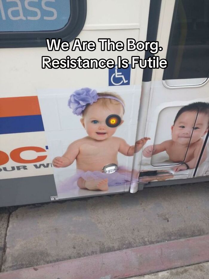 A hilariously bad design fail on a bus ad shows a baby photoshopped as a Borg with the text, We Are The Borg. Resistance Is Futile.
