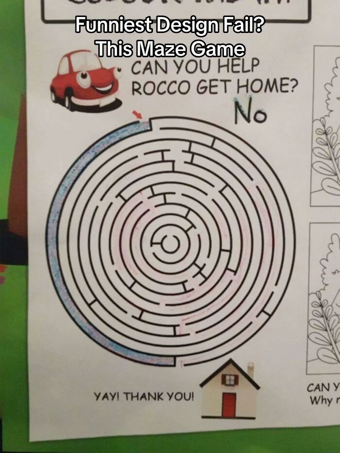 A hilariously bad design fail: a maze game where the car can bypass the entire maze to reach the house. Design fails.