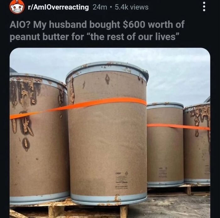 A husband bought $600 worth of peanut butter, filling a room with large containers, a funny situation.