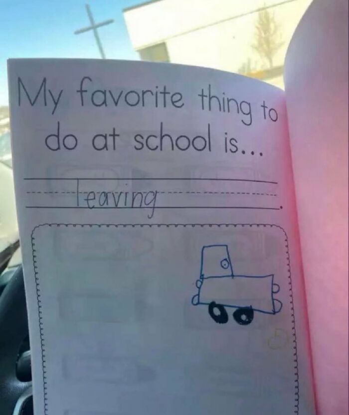 A savage comment from a child's school worksheet that says My favorite thing to do at school is... leaving.