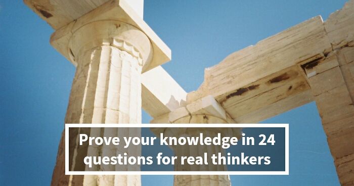 “Are You A Great Thinker?”: Pass This 24-Question Culture & Philosophy Quiz To Prove It