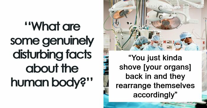 “Your Body Will Simply Give Up”: 38 Human Body Facts That Might Make You Scared To Be Alive