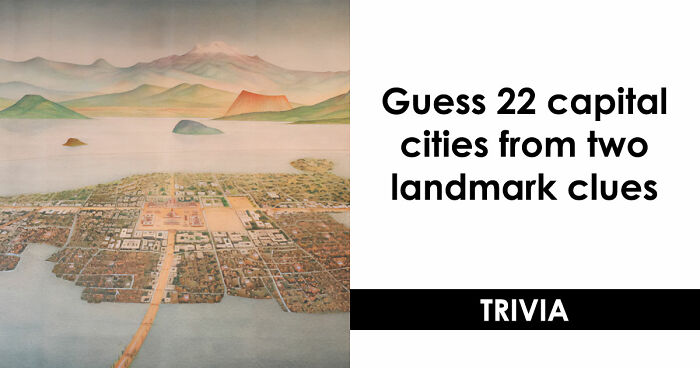 “How Strong Is Your Geography?”: Guess 22 Capital Cities From Two Clues & Find Out