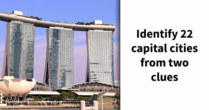 “How Strong Is Your Geography?”: Guess 22 Capital Cities From Two Clues & Find Out
