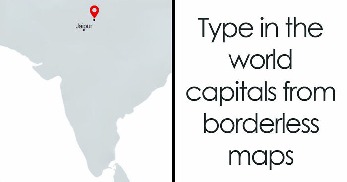 “Is Your Geography IQ Above Average?”: Name 18 World Capitals From Their Borderless Maps