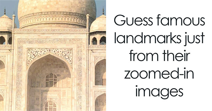 “Geography Experts, This One’s For You”: Name 20 Landmarks From Their Zoomed-In Images