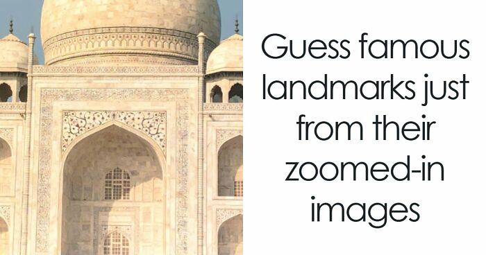 “Geography Experts, This One’s For You”: Name 20 Landmarks From Their Zoomed-In Images