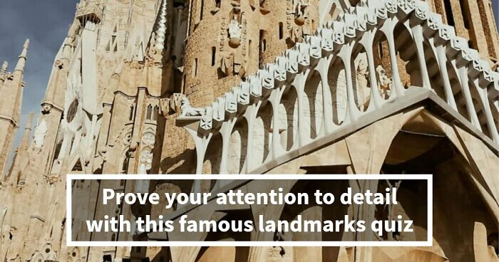 “Geography Experts, This One’s For You”: Name 20 Landmarks From Their Zoomed-In Images
