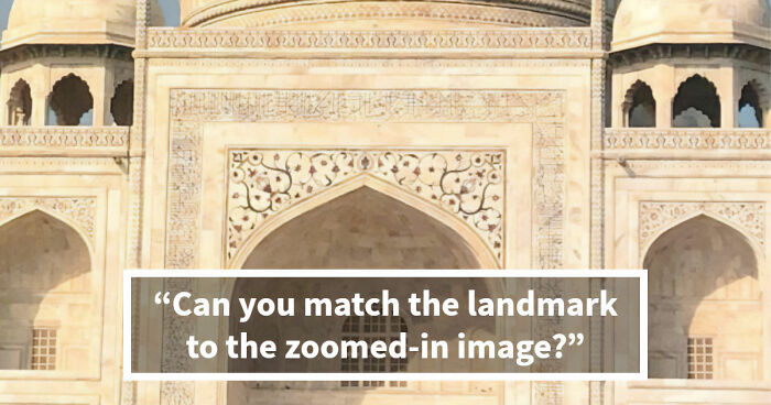 “Geography Experts, This One’s For You”: Name 20 Landmarks From Their Zoomed-In Images