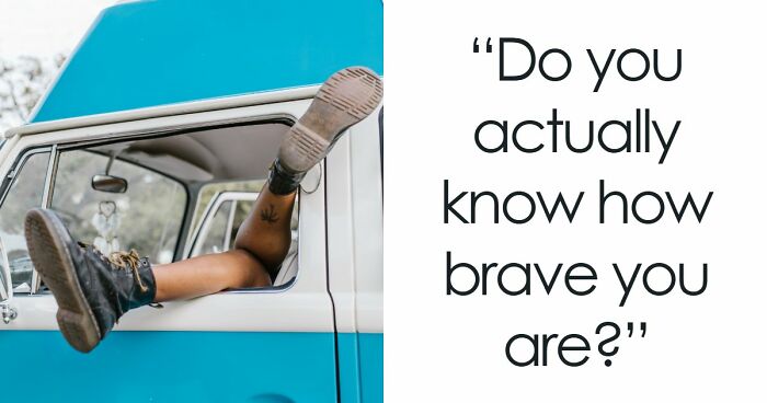 “How Brave Are You Really?”: 27 Questions To Reveal Your True Courage Level