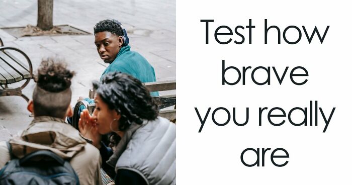 “How Brave Are You Really?”: 27 Questions To Reveal Your True Courage Level