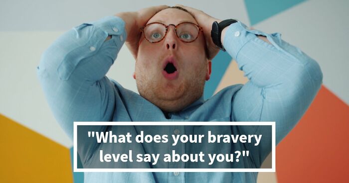 “How Brave Are You Really?”: 27 Questions To Reveal Your True Courage Level