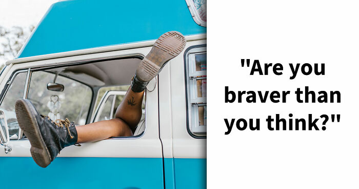 “How Brave Are You Really?”: 27 Questions To Reveal Your True Courage Level