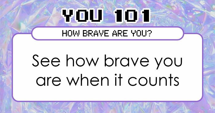 “How Brave Are You Really?”: 27 Questions To Reveal Your True Courage Level