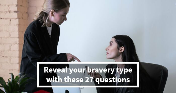 “How Brave Are You Really?”: 27 Questions To Reveal Your True Courage Level