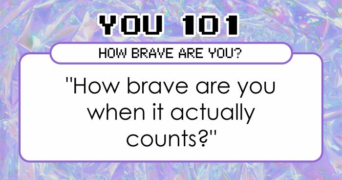 “How Brave Are You Really?”: 27 Questions To Reveal Your True Courage Level