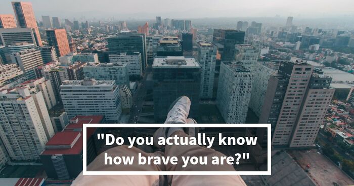 “How Brave Are You Really?”: 27 Questions To Reveal Your True Courage Level