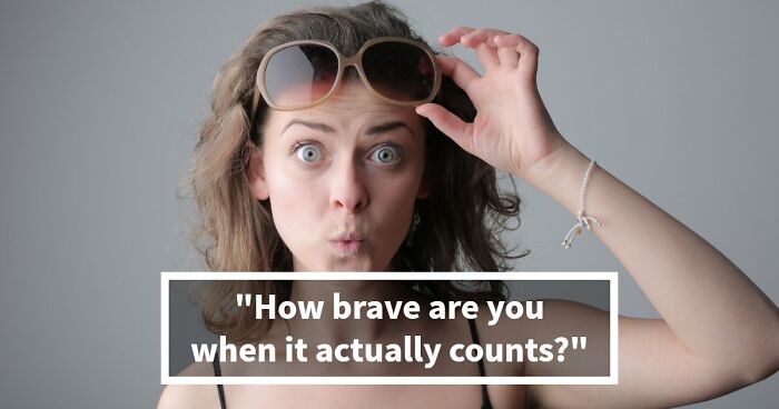 “How Brave Are You Really?”: 27 Questions To Reveal Your True Courage Level