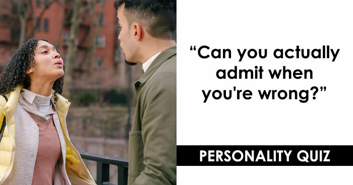 “How Do You Handle Being Wrong?”: This 27-Question Quiz Has The Answer