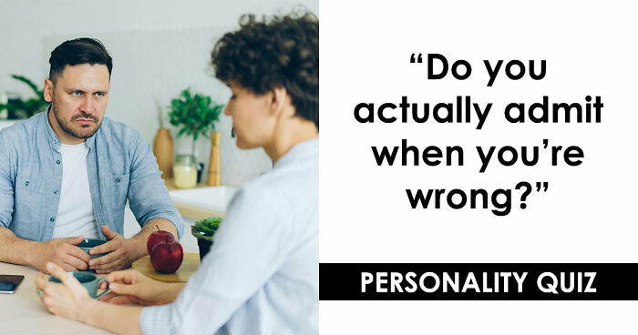 “How Do You Handle Being Wrong?”: This 27-Question Quiz Has The Answer
