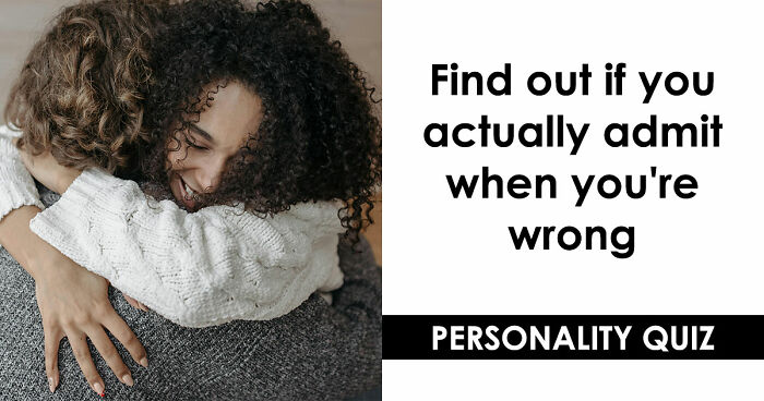 “How Do You Handle Being Wrong?”: This 27-Question Quiz Has The Answer
