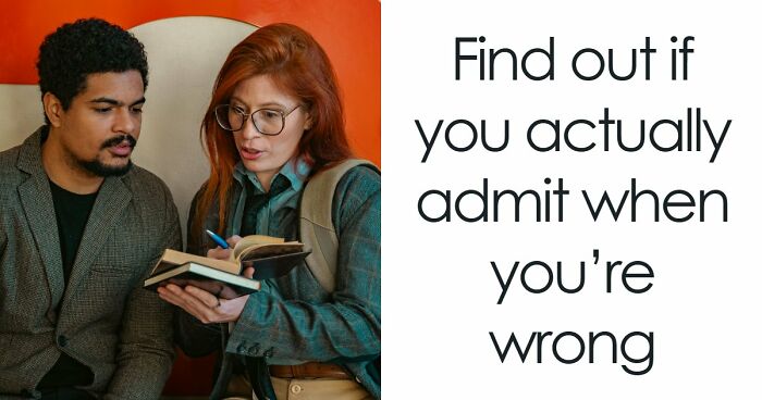 “How Do You Handle Being Wrong?”: This 27-Question Quiz Has The Answer