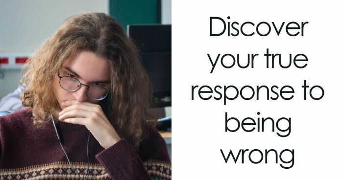 “How Do You Handle Being Wrong?”: This 27-Question Quiz Has The Answer