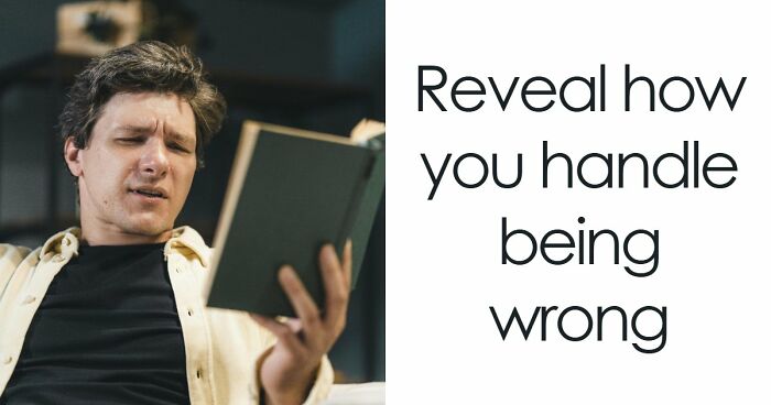 “How Do You Handle Being Wrong?”: This 27-Question Quiz Has The Answer