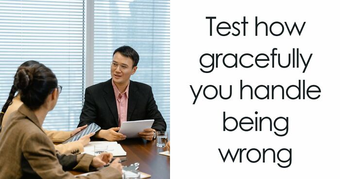 “How Do You Handle Being Wrong?”: This 27-Question Quiz Has The Answer