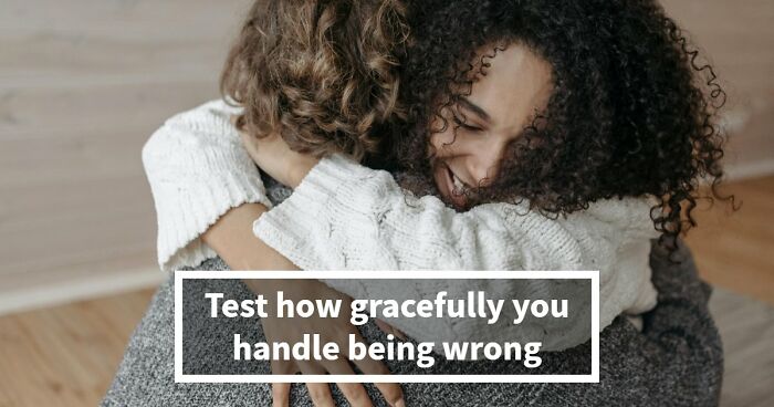 “How Do You Handle Being Wrong?”: This 27-Question Quiz Has The Answer
