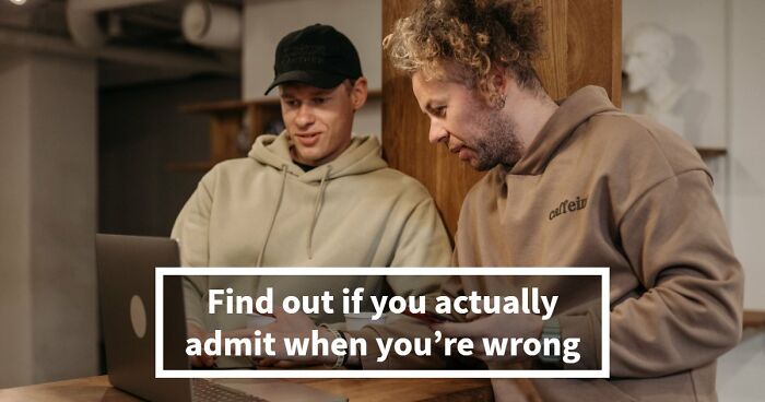 “How Do You Handle Being Wrong?”: This 27-Question Quiz Has The Answer