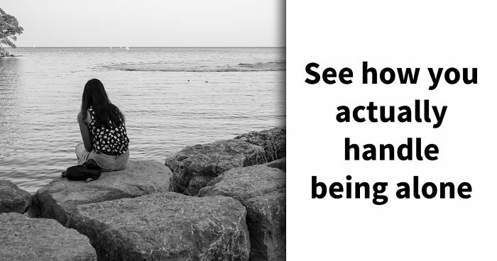 “Are You Actually Comfortable Being Alone?”: Take This 27-Question Quiz To Find Out